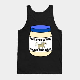 I call my horse mayo Tank Top